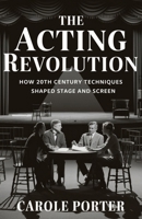 The Acting Revolution: How 20th Century Techniques Shaped Stage and Screen B0DRJ3BY4N Book Cover