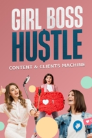 Girl Boss Hustle Content & Clients Machine B0GT8NLS9C Book Cover