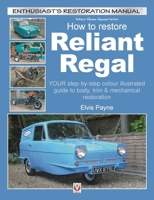 Reliant Regal, How to Restore: YOUR step-by-step colour illustrated guide to body, trim & mechanical restoration (Enthusiast's Restoration Manual) 1787112519 Book Cover
