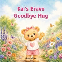 Kai's Brave Goodbye: children's book, Gentle Story about Separation Anxiety, Building Confidence, and Starting Childcare or Preschool, gift book for parents and teachers B0H9NRDMXF Book Cover