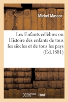 Les Enfants célèbres, ou Histoire des enfants de tous les siècles et de tous les pays 2329358059 Book Cover