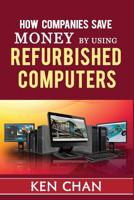 How companies save money by using refurbished computers 1073330133 Book Cover
