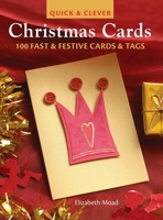 Quick & Clever Christmas Cards: 100 Fast & Festive Cards & Tags 144631166X Book Cover