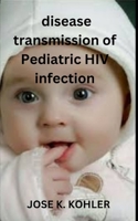 Disease Transmission of Pediatric HIV Infection B0F78JWG4D Book Cover