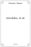 Anecdotes... la vie (French Edition) 2414551844 Book Cover