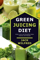 Green Juicing Diet. Green Juice and Smoothie Detox Cleanse with Recipes 1329733436 Book Cover