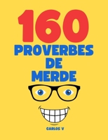 160 Proverbes de Merde, Le Non-Sens à l'Honneur: Des Maximes Farfelues pour Égayer Votre Journée B0CH2MG2JJ Book Cover