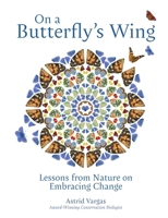 On a Butterfly's Wing: Lessons from Nature on Embracing Change 1524897876 Book Cover