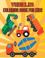 Vehicles Coloring Book For Kids: Vehicle Coloring Book For Toddlers Ages 2-5: Toddler Coloring Book With Cars, Trucks, Tractors, Trains, Planes & More B09SFK7C95 Book Cover
