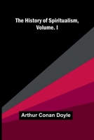The History of Spiritualism, Vol. I 9374598809 Book Cover