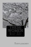 These Women - Book Two - Part Two 1537509373 Book Cover