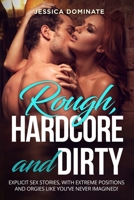 Rough, Hardcore and Dirty: Explicit sex stories, with extreme positions and orgies like you've never imagined! 1801202532 Book Cover