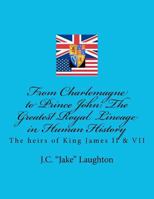 From Charlemagne to Prince John: The Greatest Royal Lineage in Human History 1467911585 Book Cover