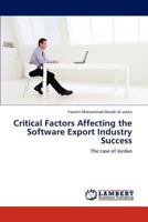 Critical Factors Affecting the Software Export Industry Success: The case of Jordan 3659232343 Book Cover