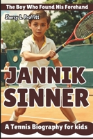 JANNIK SINNER: The Boy Who Found His Forehand - A Tennis Biography for kids B0DSWH7QCW Book Cover