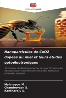 Nanoparticules de CeO2 dopées au miel et leurs études optoélectroniques: Techniques de développement et de caractérisation des nanoparticules ... de leurs propriétés optiques 6205929589 Book Cover