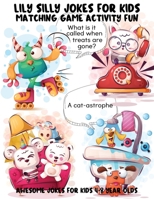 Lily Silly Jokes For Kids - Awesome Jokes for 4-8 Year Olds: Matching Game Activity Fun (Jokes and Riddles For Kids Club) B08JW7TVM7 Book Cover