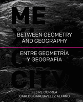 Mexico City: Between Geometry and Geography 1940743087 Book Cover