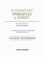 The Elementary Principles of Christ: Student Workbook: Revised Edition 1960258095 Book Cover