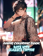 Anime Coloring Book: Boys With Glasses Edition: Manga & Anime Enthusiasts Illustrations For Stress Relief & Relaxation (Anime & Manga Coloring Books) B0CQVTZXGK Book Cover