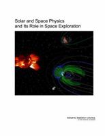 Solar and Space Physics and Its Role in Space Exploration 0309093252 Book Cover