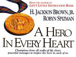 A Hero in Every Heart: Champions from All Walks of Life Share Powerful Messages to Inspire The Hero in Each of Us 0785273077 Book Cover