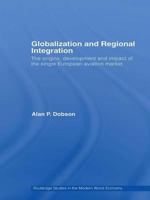 Globalization and Regional Integration: The origins, development and impact of the single European aviation market 0415373387 Book Cover