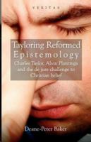 Tayloring Reformed Epistemology: Charles Taylor, Alvin Plantinga and the de jure Challenge to Christian Belief 0334041406 Book Cover