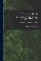 The Lion's Masquerade: A Sequel to the Peacock 1018969004 Book Cover