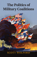 The Politics of Military Coalitions 1107496705 Book Cover