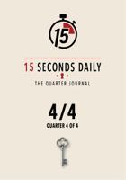 15 Seconds Daily: The Quarter Journal — 4/4 B0HHHQNMNB Book Cover