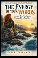THE ENERGY OF YOUR WORDS: Change How You Speak, Change How You Live B0HK832KTH Book Cover