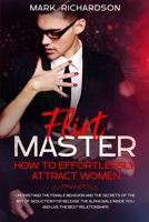 Flirt Master: Understand The Female Behavior and The Secrets of The Art of Seduction for Release The Alpha Male Inside of You and Live The Best Relationships 1801152993 Book Cover