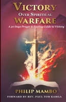 Victory Over Spiritual Warfare: A 50-Day Prayer and Fasting Guide to Victory: A 50-Day Prayer and Fasting Guide to Victory (Edition) B0DRW9H8BL Book Cover