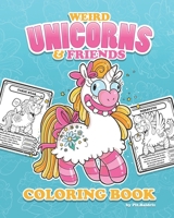 Weird Unicorns & Friends Coloring Book: Fantasy and Magic Creatures B08LP113GL Book Cover