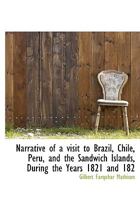 Narrative of a Visit to Brazil, Chile, Peru, and the Sandwich Islands, During the Years 1821 and 182 1241504253 Book Cover