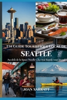 Un Guide Touristique Local de Seattle: Au-delà de la Space Needle — Le vrai Seattle vous attend (French Edition) B0H3PHLY4X Book Cover
