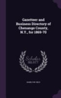 Gazetteer and Business Directory of Chenango County, N.Y., for 1869-70 1359508295 Book Cover