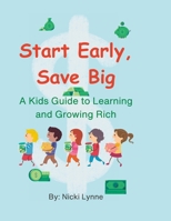Start Early, Save Big: A Kids' Guide to Learning and Growing Rich B0CH2D7QHM Book Cover