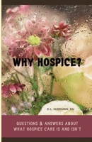Hospice Why?: Questions & Answers About What Hospice Is and Isn't B0DWKFZPYB Book Cover