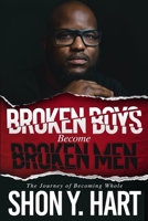 Broken Boys Become Broken Men: The Journey Of Becoming Whole B0C9SBTL9C Book Cover