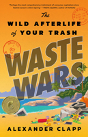 Waste Wars: The Wild Afterlife of Your Trash 031645902X Book Cover