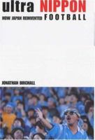 ULTRA NIPPON: HOW JAPAN REINVENTED FOOTBALL 0747264090 Book Cover