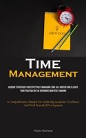 Time Management: Acquire Strategies For Effectively Managing Time As A Writer And Elevate Your Position On The Renowned Writers' Ranking (A ... Excellence And Well-Rounded Development) 1835732674 Book Cover