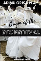 Adimu Orisa Play - Origin of the Eyo Festival B08B35XM3W Book Cover