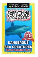 Everything You Should Know About: Dangerous Sea Creatures 1977560156 Book Cover