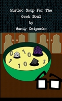 Murloc Soup for the Geek Soul 1300814241 Book Cover
