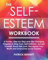 The Self-Esteem Workbook: A Proven, Step-by-Step and Life-Changing Program to Stop Toxic Self-Criticism, Accept Yourself, Boost Self-Love, Recognize Your Worth and Overcome Social Anxiety 1674668864 Book Cover