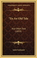 'Tis An Old Tale: And Often Told 1165687275 Book Cover
