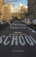 A Troubling Inheritance: Reworking Problematic Curricula 1666912581 Book Cover